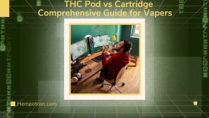 THC Pod vs Cartridge: Comprehensive Guide for Vapers